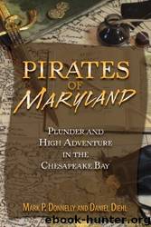 Pirates of Maryland: Plunder and High Adventure in the Chesapeake Bay by Mark P. Donnelly & Daniel Diehl