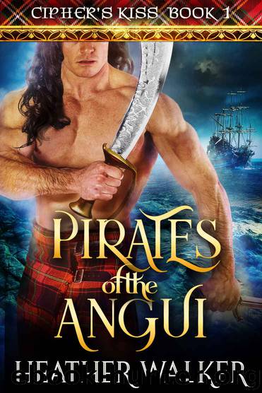 Pirates of the Angui (Cipher's Kiss Book 1): A Scottish Highlander Time Travel Romance by Heather Walker