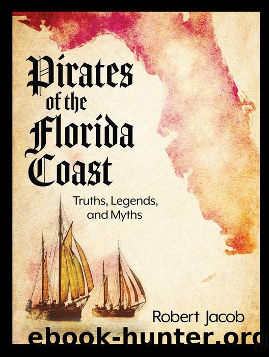 Pirates of the Florida Coast: Truths, Legends, and Myths by Robert Jacob