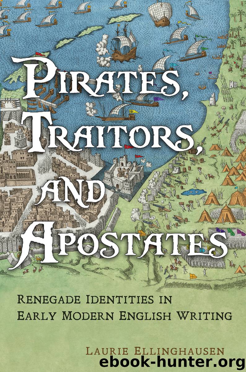 Pirates, Traitors, and Apostates: Renegade Identities in Early Modern English Writing by Laurie Ellinghausen