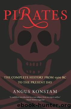 Pirates: The Complete History from 1300 BC to the Present Day by Dr. Angus Konstam