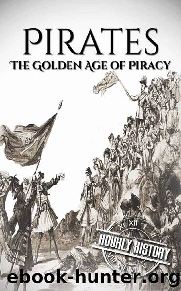 Pirates: The Golden Age of Piracy: A History From Beginning to End by Hourly History