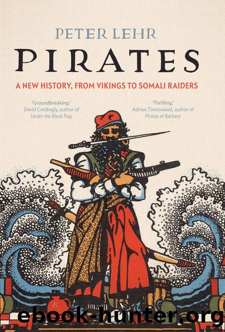 Pirates_A New History, From Vikings to Somali Raiders by Peter Lehr