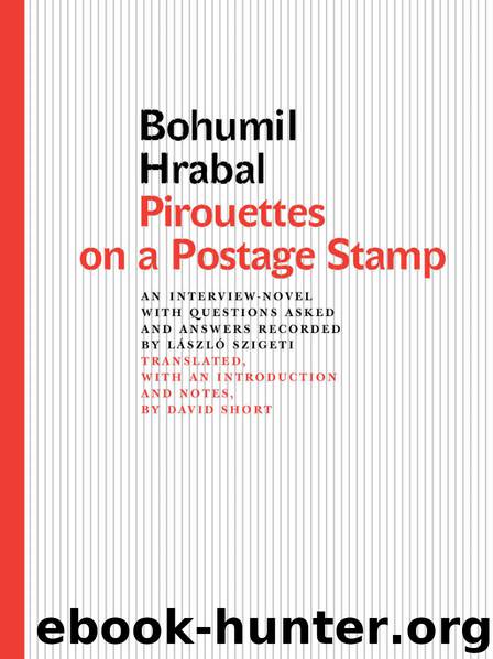 Pirouettes on a Postage Stamp: An Interview-Novel with Questions Asked and Answers Recorded by László Szigeti by Bohumil Hrabal
