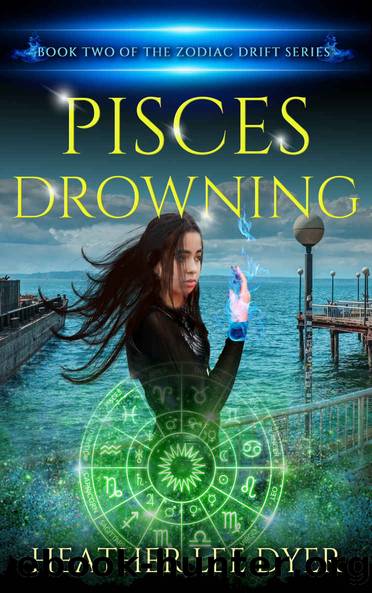 Pisces Drowning: Book Two of the Zodiac Drift Series by Heather Lee Dyer