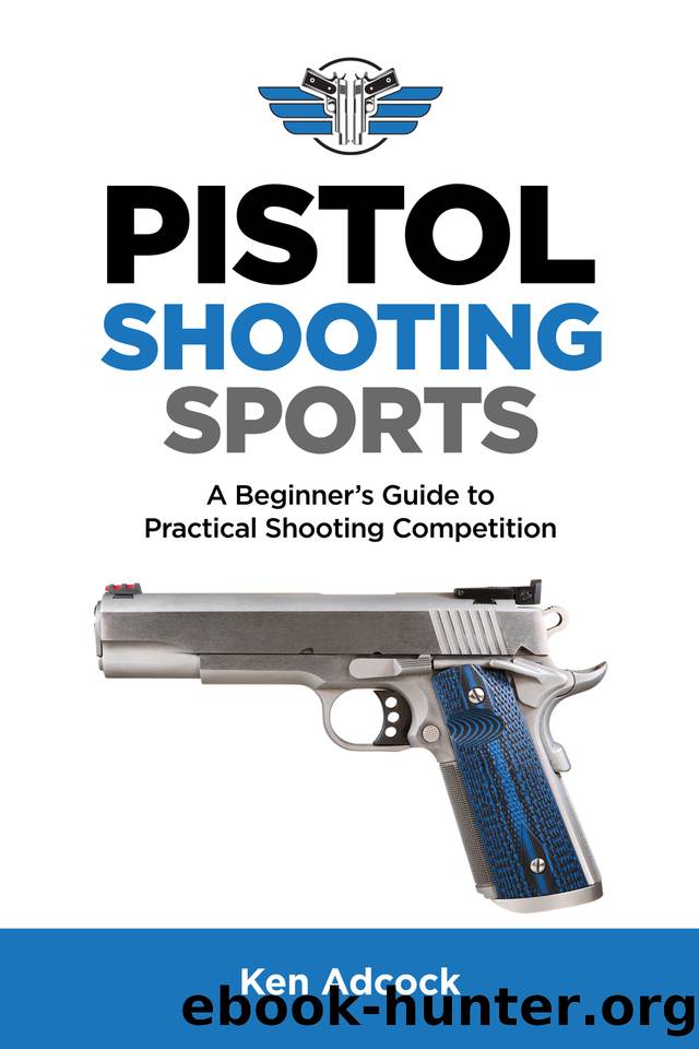 Pistol Shooting Sports: A Beginner's Guide to Practical Shooting Competition by Adcock Ken