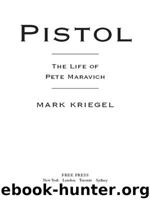 Pistol: A Biography of Pete Maravich by Kriegel Mark