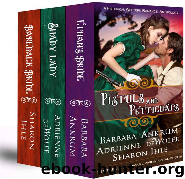 Pistols and Petticoats (A Historical Western Romance Anthology) by Barbara Ankrum & Adrienne deWolfe & Sharon Ihle