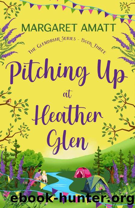 Pitching Up at Heather Glen: A heartwarming summer romcom set in the Scottish Highlands (The Glenbriar Series Book 3) by Margaret Amatt