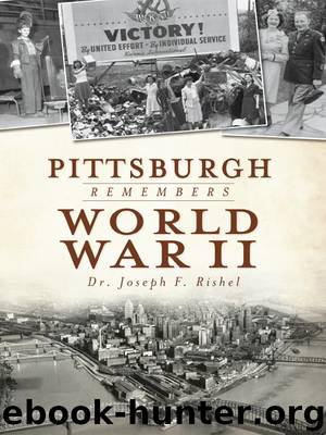 Pittsburgh Remembers World War II by Dr. Joseph Rishel