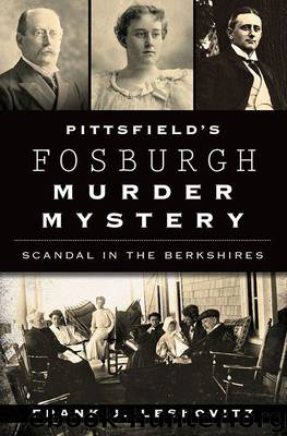 Pittsfield's Fosburgh Murder Mystery: Scandal in the Berkshires (True Crime) by Leskovitz Frank J
