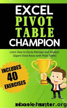 Pivot Tables Champion: Learn to create Excel Pivot Tables like a Pro to Summarize and Manage Giant Databases in Excel (Excel Champions Book 3) by Henry E. Mejia