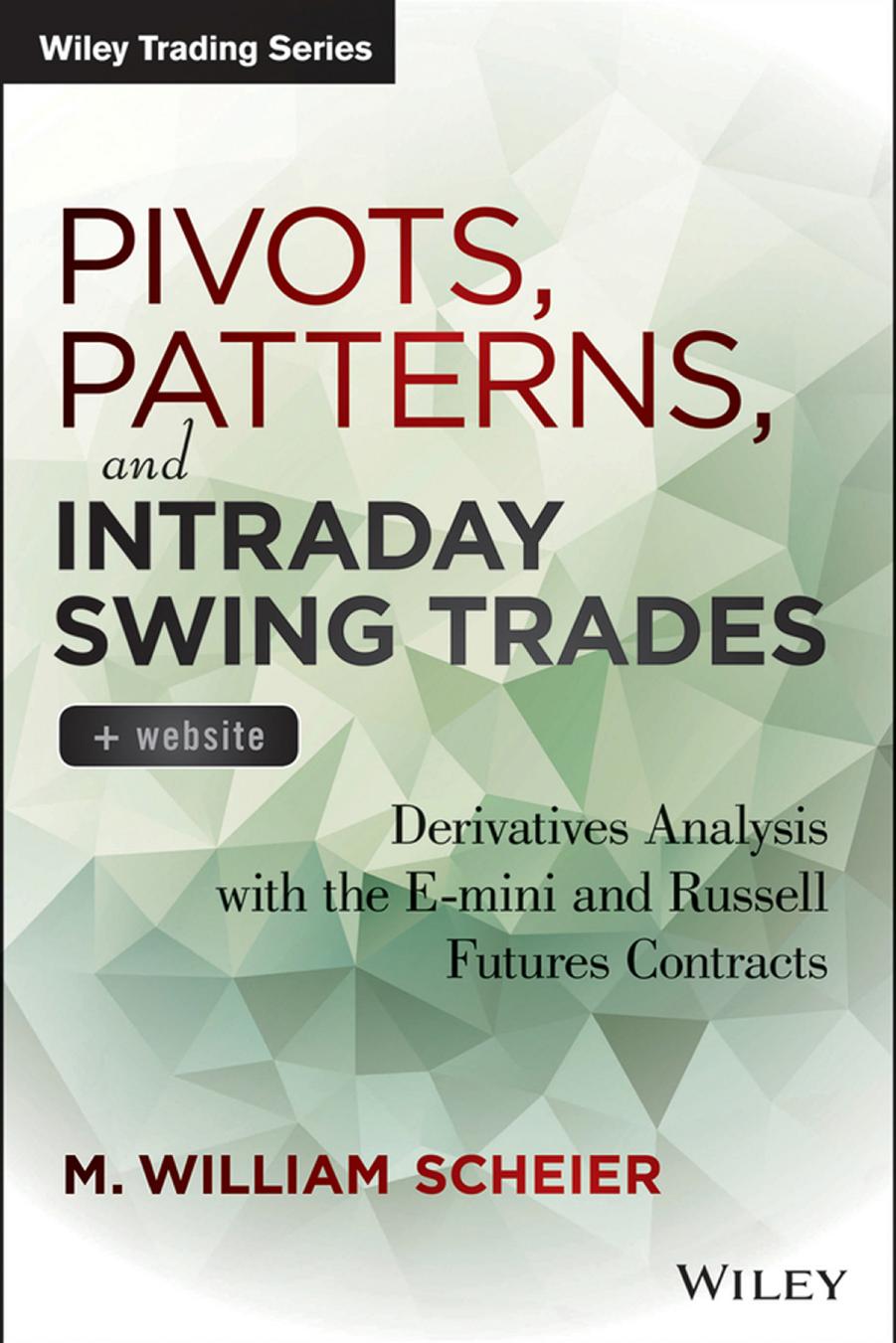 Pivots, Patterns, and Intraday Swing Trades: Derivatives Analysis with the e-mini and Russell Futures Contracts (repost) by Unknow