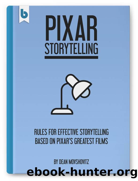 Pixar Storytelling: Rules for Effective Storytelling Based on Pixar’s Greatest Films by Dean Movshovitz