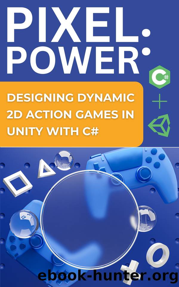 Pixel Power: Designing Dynamic 2D Action Games in Unity with C#. "Game development & Game artanimation. Create a 2D top down shooter using Unity and C# by Alam Asadullah