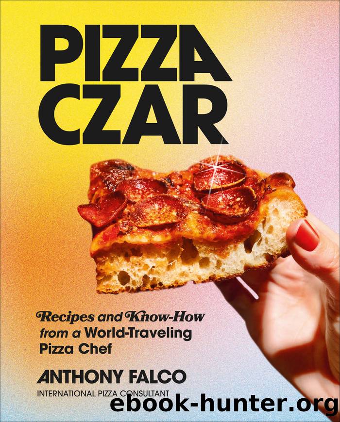 Pizza Czar: Recipes and Know-How from a World-Traveling Pizza Chef by Anthony Falco