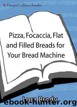 Pizza, Focaccia, Flat and Filled Breads For Your Bread Machine by Lora Brody