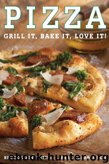 Pizza: Grill It, Bake It, Love It! by Bruce Weinstein;Mark Scarbrough