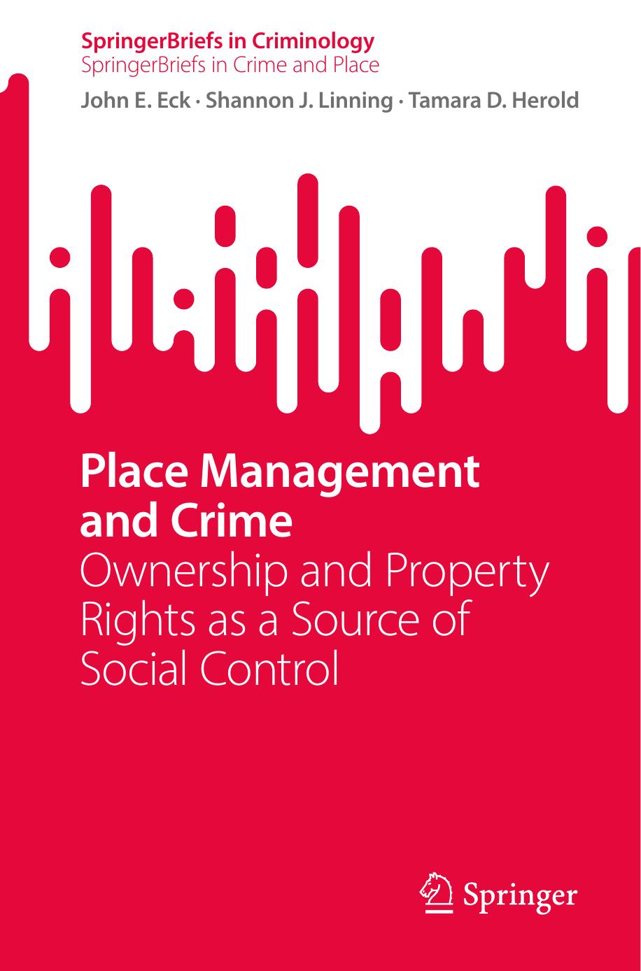 Place Management and Crime: Ownership and Property Rights as a Source of Social Control by John E. Eck Shannon J. Linning Tamara D. Herold