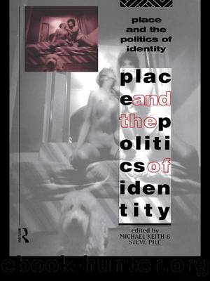 Place and the Politics of Identity by Michael Keith & Steve Pile