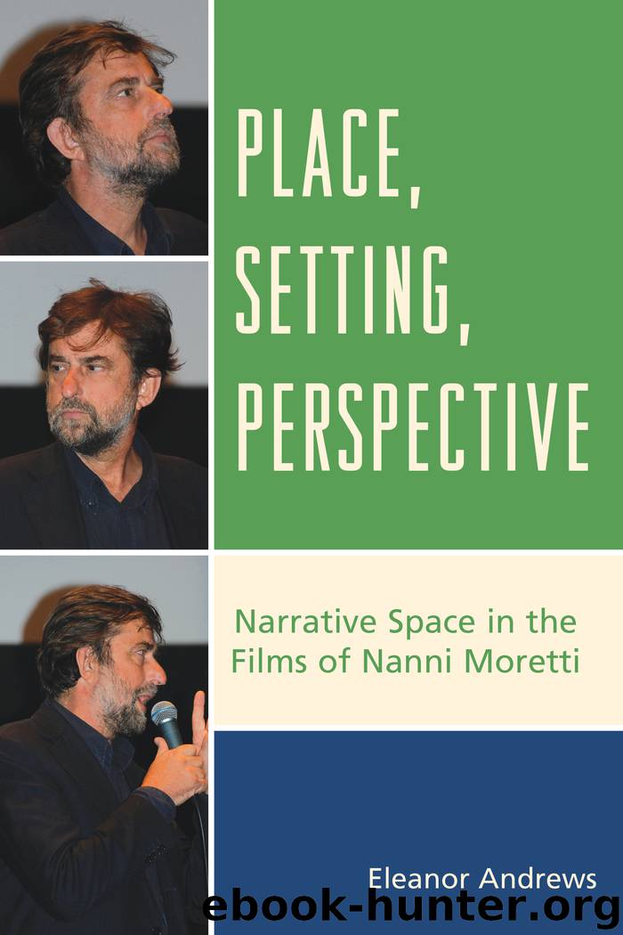 Place, Setting, Perspective : Narrative Space in the Films of Nanni Moretti by Andrews Eleanor
