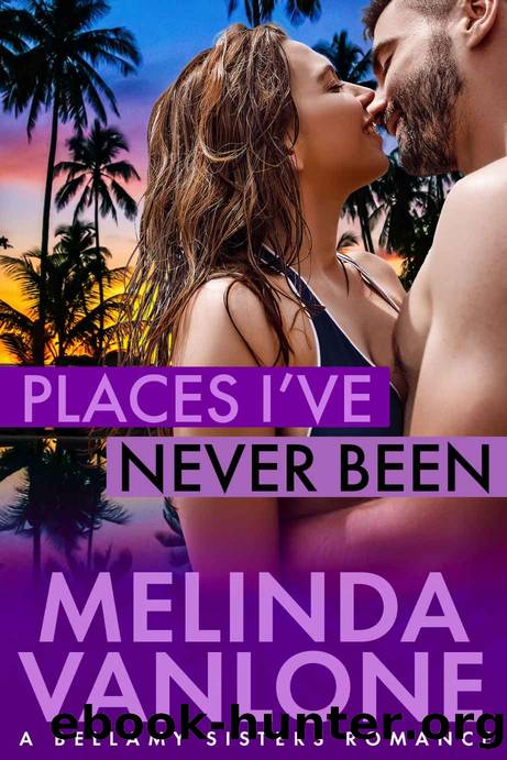 Places Iâve Never Been: A Bellamy Sisters Romance by VanLone Melinda