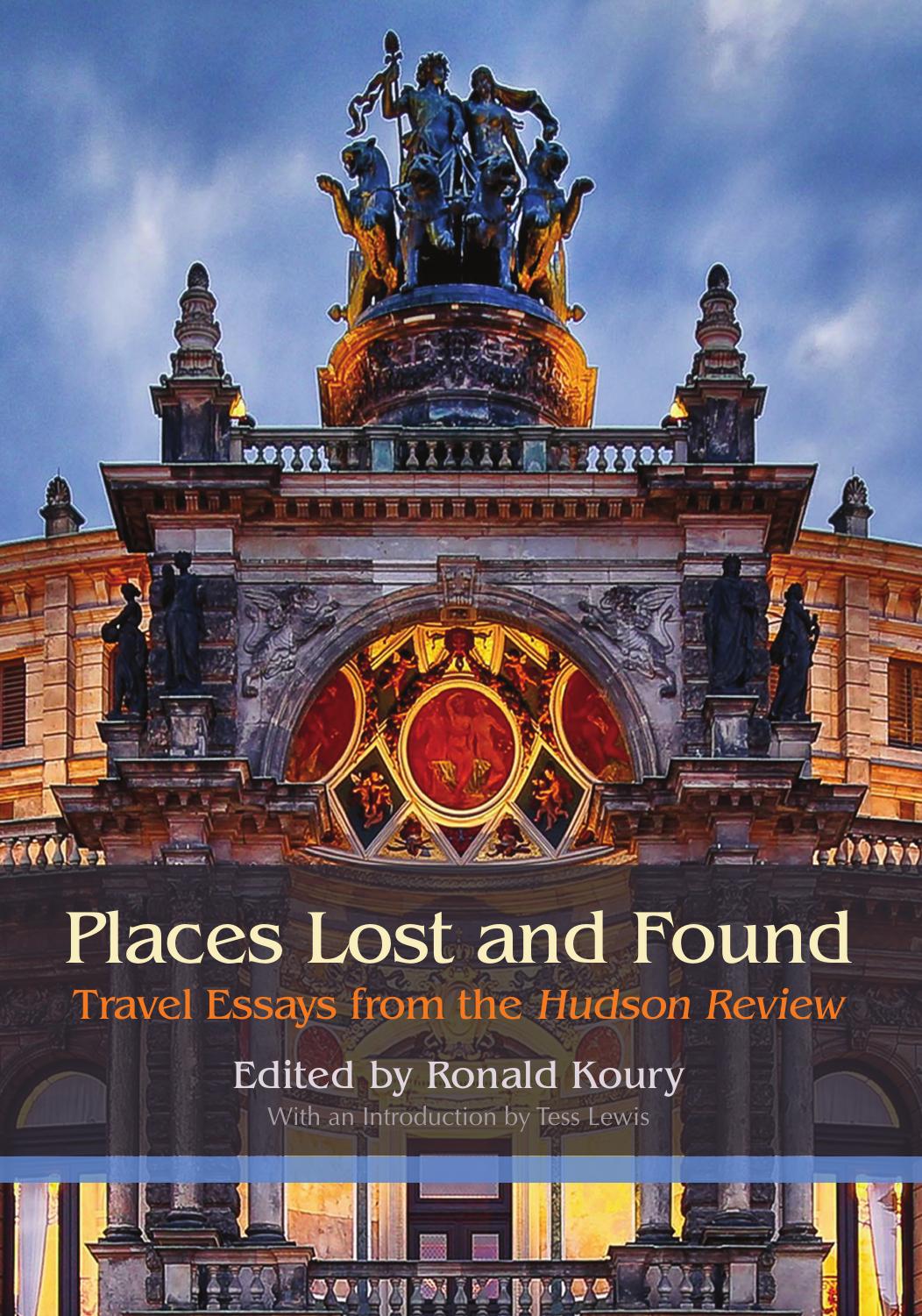 Places Lost and Found: Travel Essays from the Hudson Review by Ronald Koury