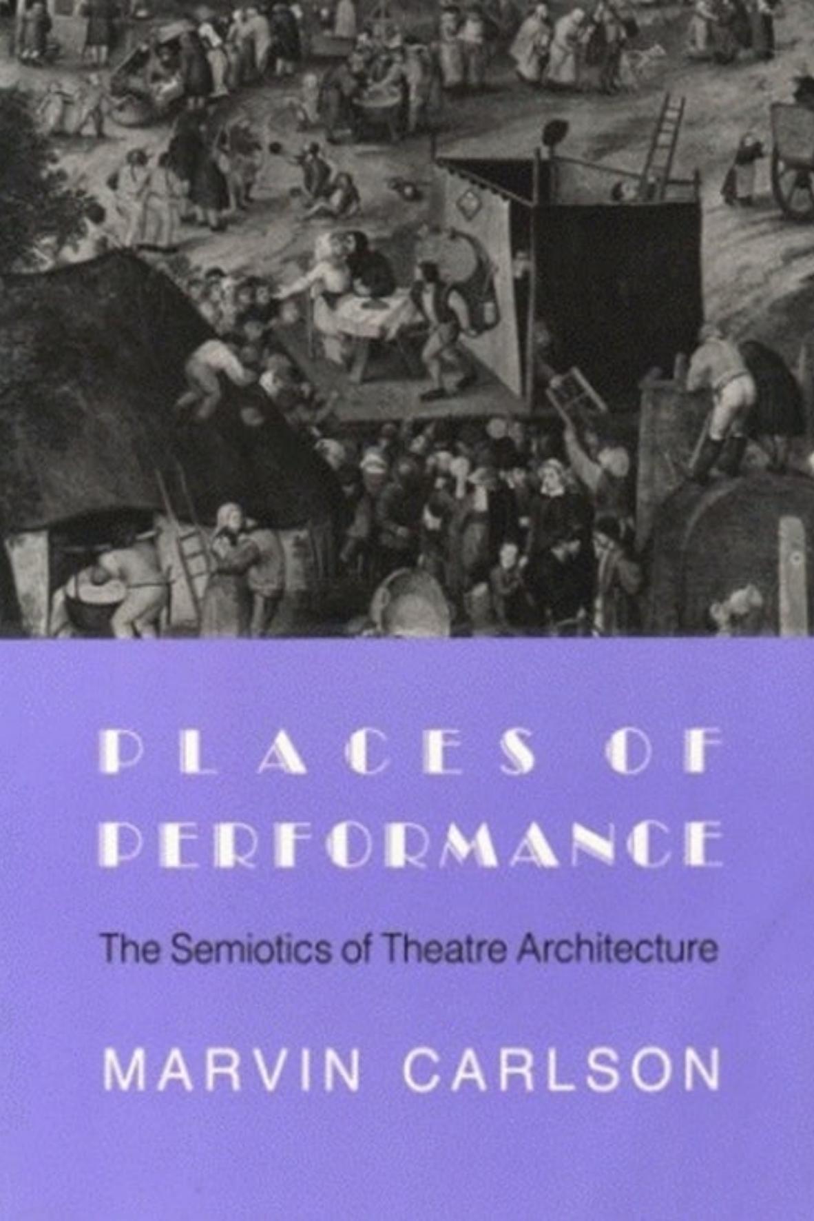 Places of Performance: The Semiotics of Theatre Architecture by Marvin A. Carlson