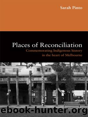 Places of Reconciliation: Commemorating Indigenous History in the Heartof Melbourne by Sarah Pinto