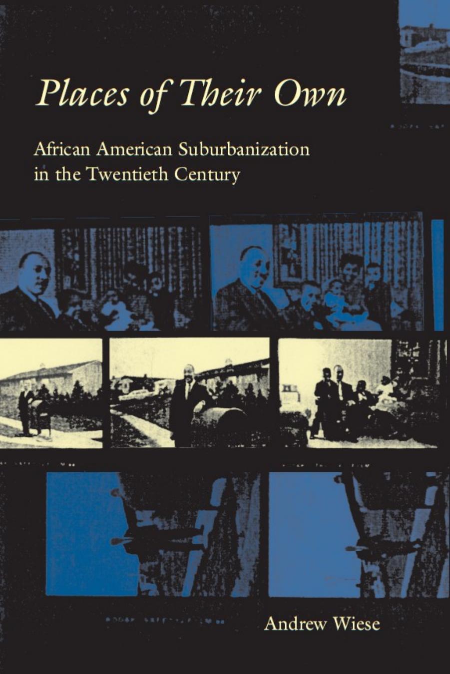 Places of Their Own: African American Suburbanization in the Twentieth Century (Historical Studies of Urban America) by Andrew Wiese