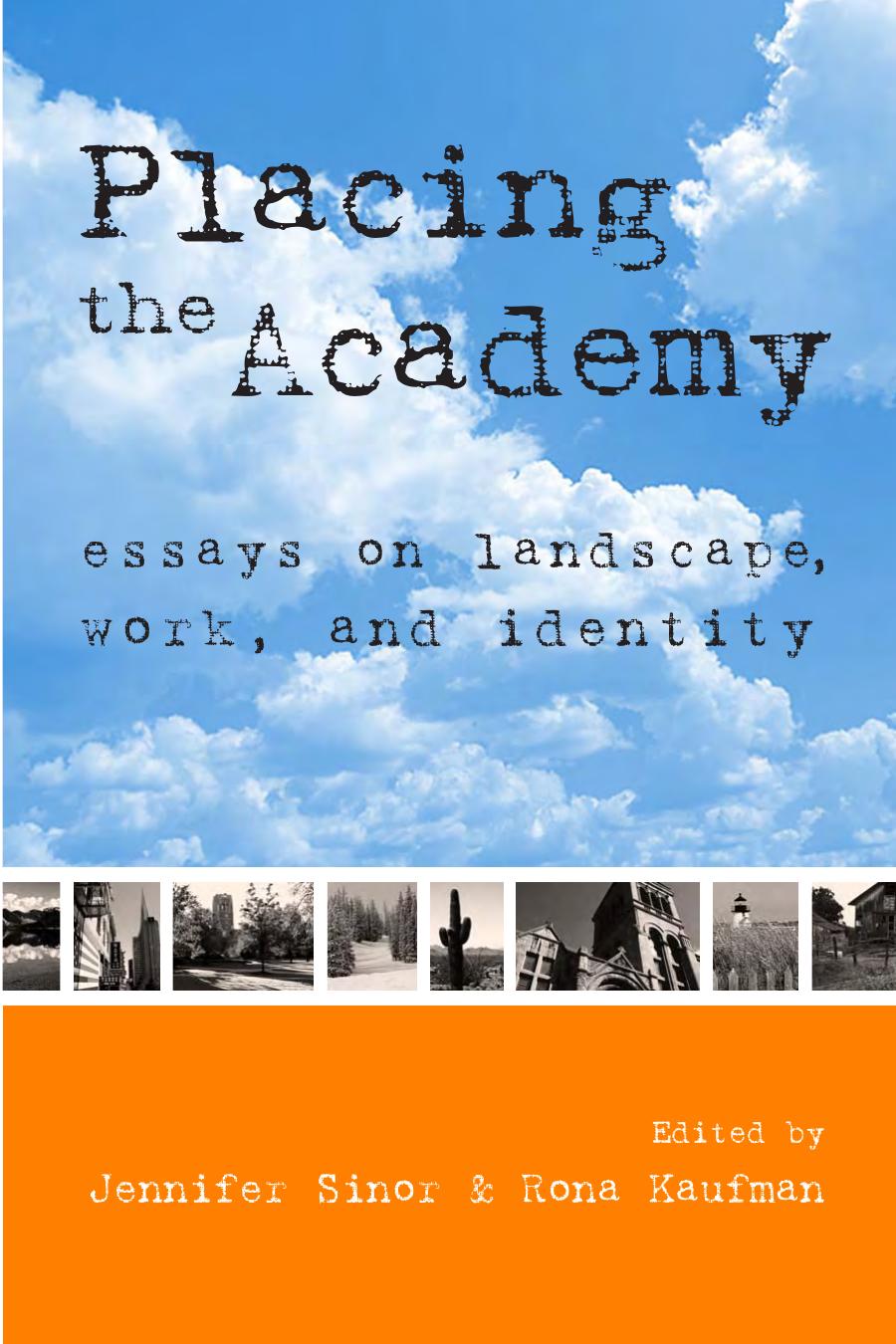 Placing the Academy: Essays on Landscape, Work, and Identity by Jennifer Sinor Rona Kaufman