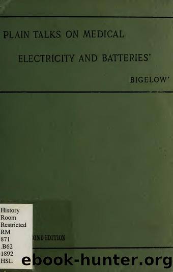 Plain talks on electricity and batteries, with therapeutic index, for general practitioners and students of medicine by Bigelow Horatio R. (Horatio Ripley)