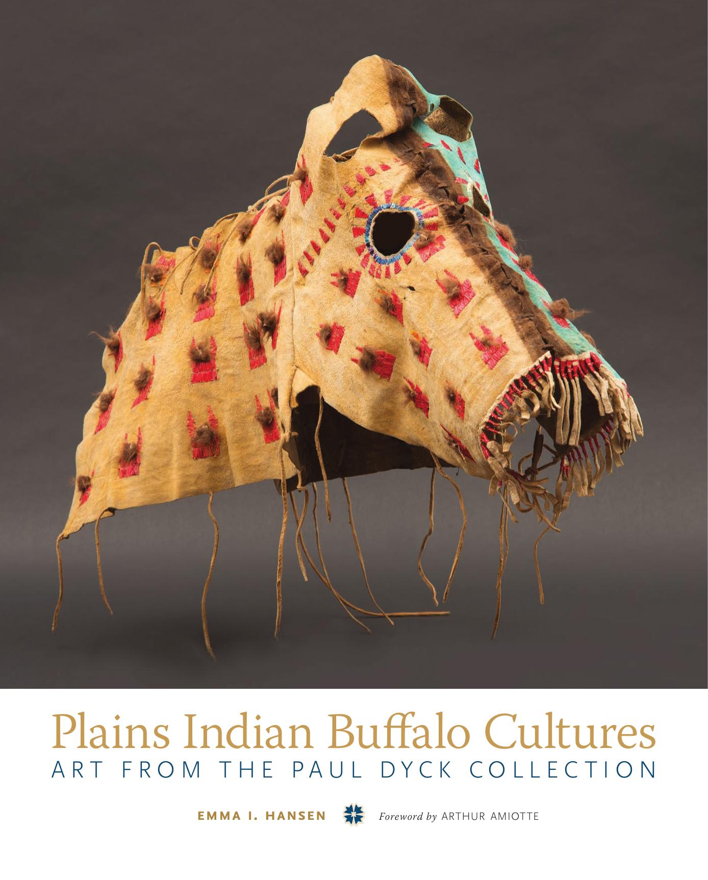 Plains Indian Buffalo Cultures: Art from the Paul Dyck Collection by Emma I. Hansen