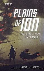 Plains of Ion_A Dystopian Trilogy by Adam J. Smith