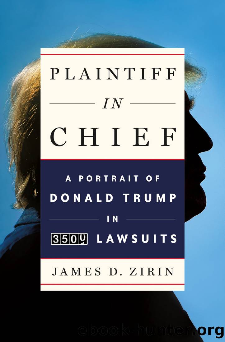 Plaintiff in Chief: A Portrait of Donald Trump in 3,500 Lawsuits by James D. Zirin