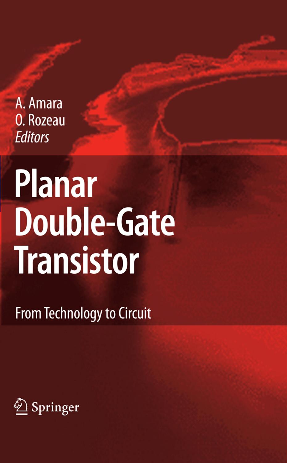 Planar double-gate transistor: from technology to circuit by Amara Amara Amara Amara Olivier Rozeau