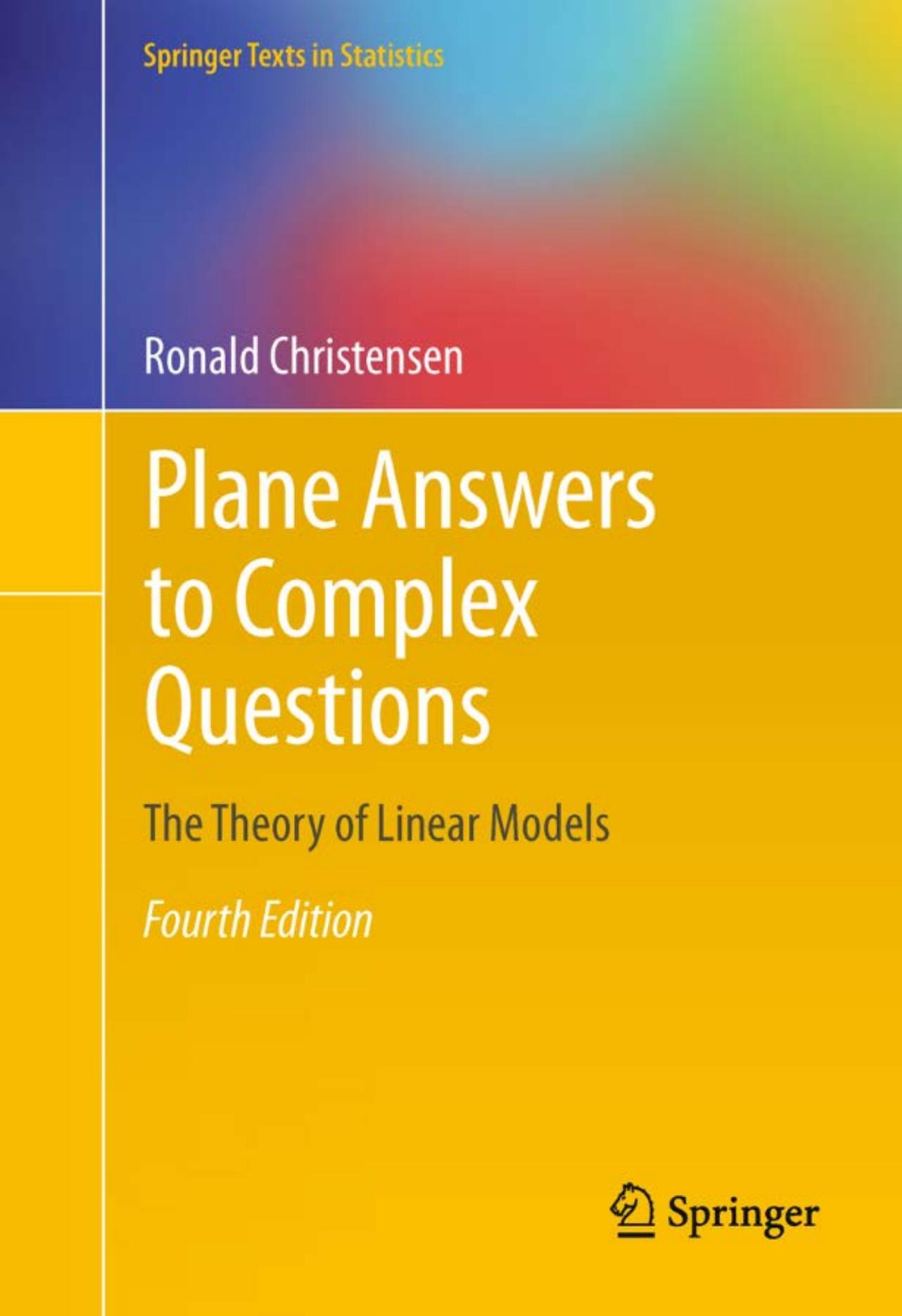 Plane Answers to Complex Questions: The Theory of Linear Models, Fourth Edition (Springer Texts in Statistics) by R. Christensen