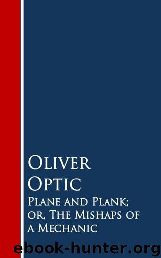 Plane and Plank or The Mishaps of a Mechanic by Oliver Optic