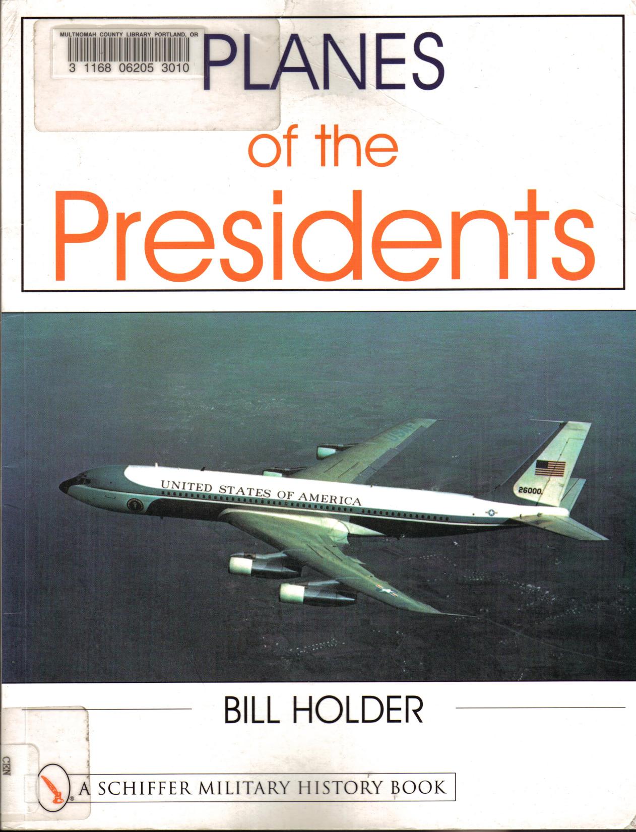 Planes of the Presidents: An Illustrated History of Air Force One by Bill Holder