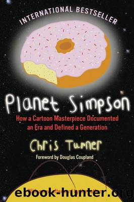 Planet Simpson: How a Cartoon Masterpiece Documented an Era and Defined a Generation by Chris Turner