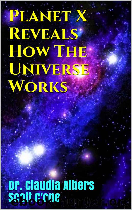 Planet X Reveals How The Universe Works by C'one Dr. Claudia Albers Scott & C'one Scott