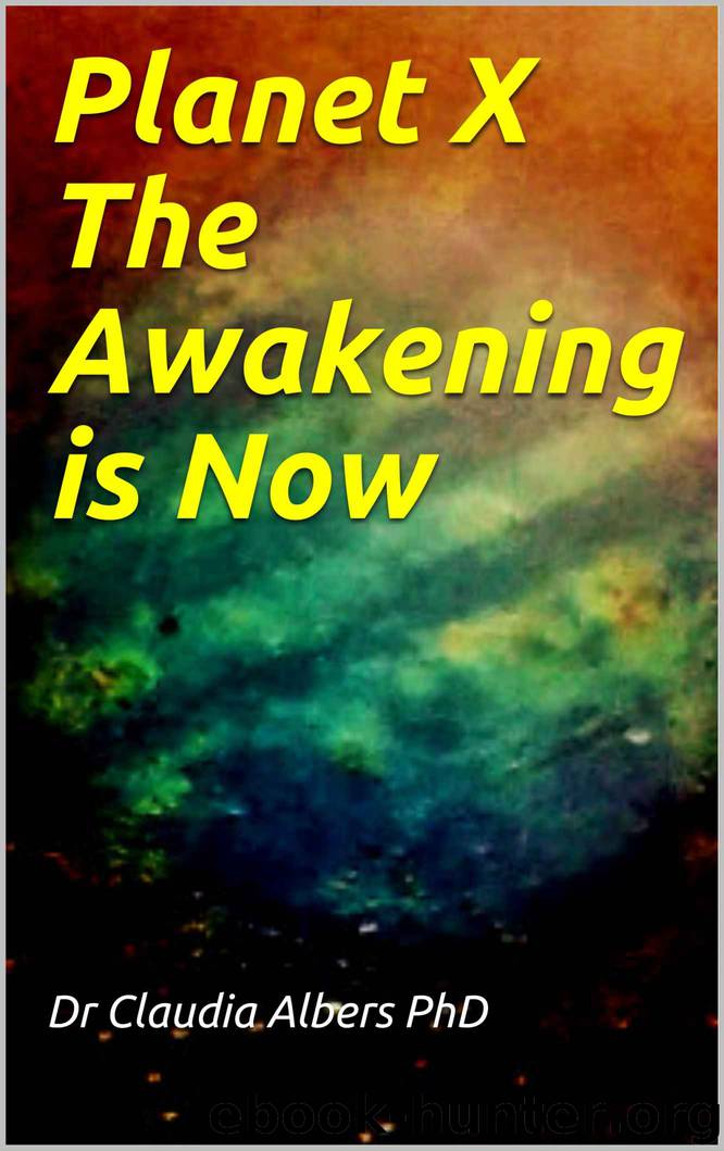 Planet X The Awakening is Now by Dr Claudia Albers PhD & Scott C'one