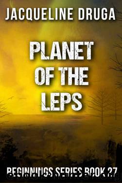 Planet of the Leps: Beginnings Series Book 27 by Jacqueline Druga