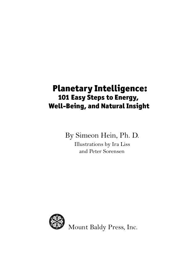 Planetary Intelligence: 101 easy steps to energy, well-being, and natural insight by Simeon Hein Peter Sorensen Ira Liss