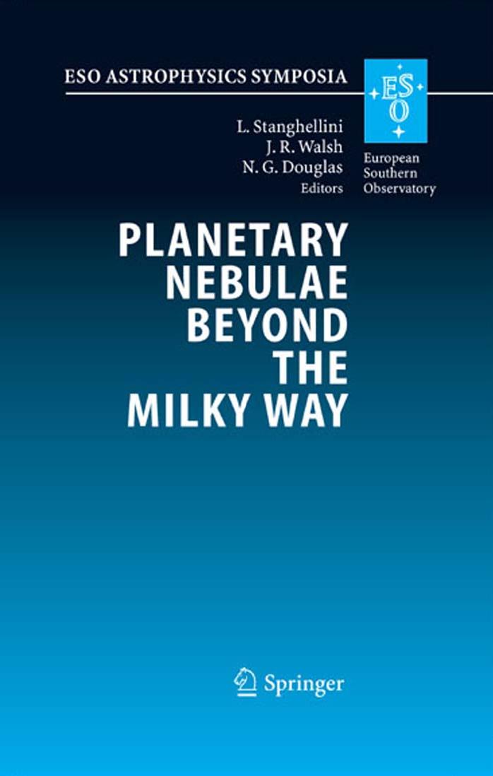 Planetary Nebulae Beyond the Milky Way: Proceedings of the ESO Workshop held at Garching, Germany, 19-21 May, 2004 (ESO Astrophysics Symposia) by L. Stanghellini J.R. Walsh N.G. Douglas