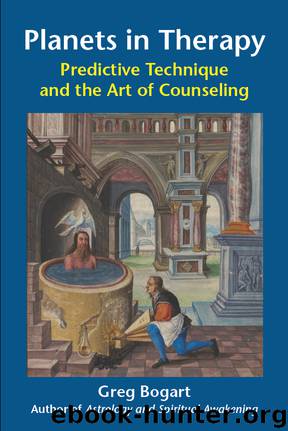 Planets in Therapy: Predictive Technique and the Art of Counseling by Greg Bogart