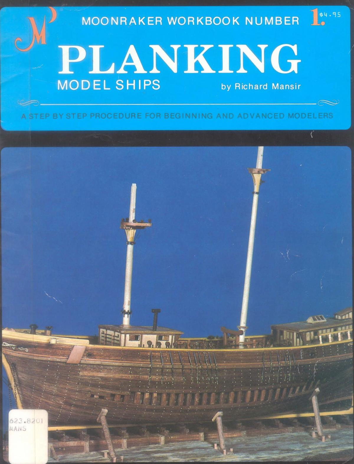 Planking Model Ships: A Step by Step Procedure for Beginning and Advanced Modelers (Moonraker Workbook 1) by Richard Mansir