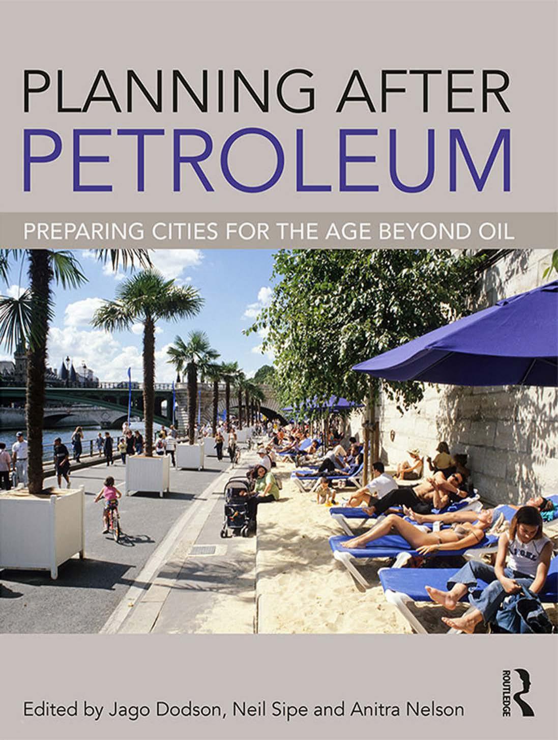 Planning After Petroleum: Preparing Cities for the Age Beyond Oil by Jago Dodson Neil Sipe Anitra Nelson