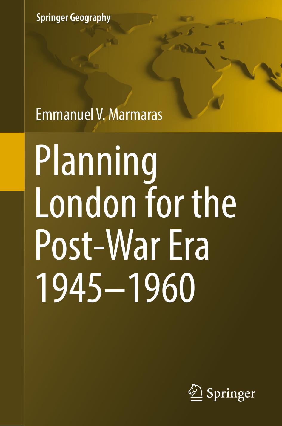 Planning London for the Post-War Era 1945-1960 by Emmanuel V. Marmaras (auth.)