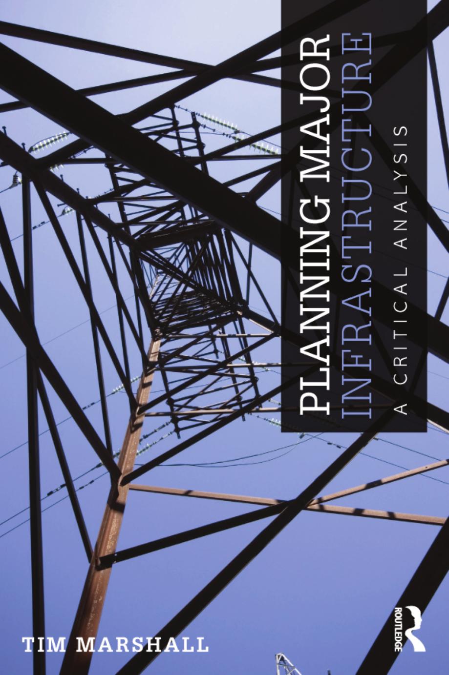 Planning Major Infrastructure : A Critical Analysis by Tim Marshall